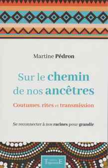 Sur le chemin de nos ancêtres - Coutumes, rites et transmission